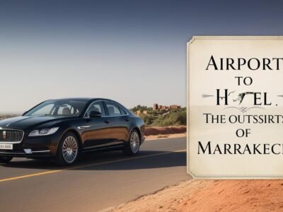 airport to hotel the outssirts of marrakesh